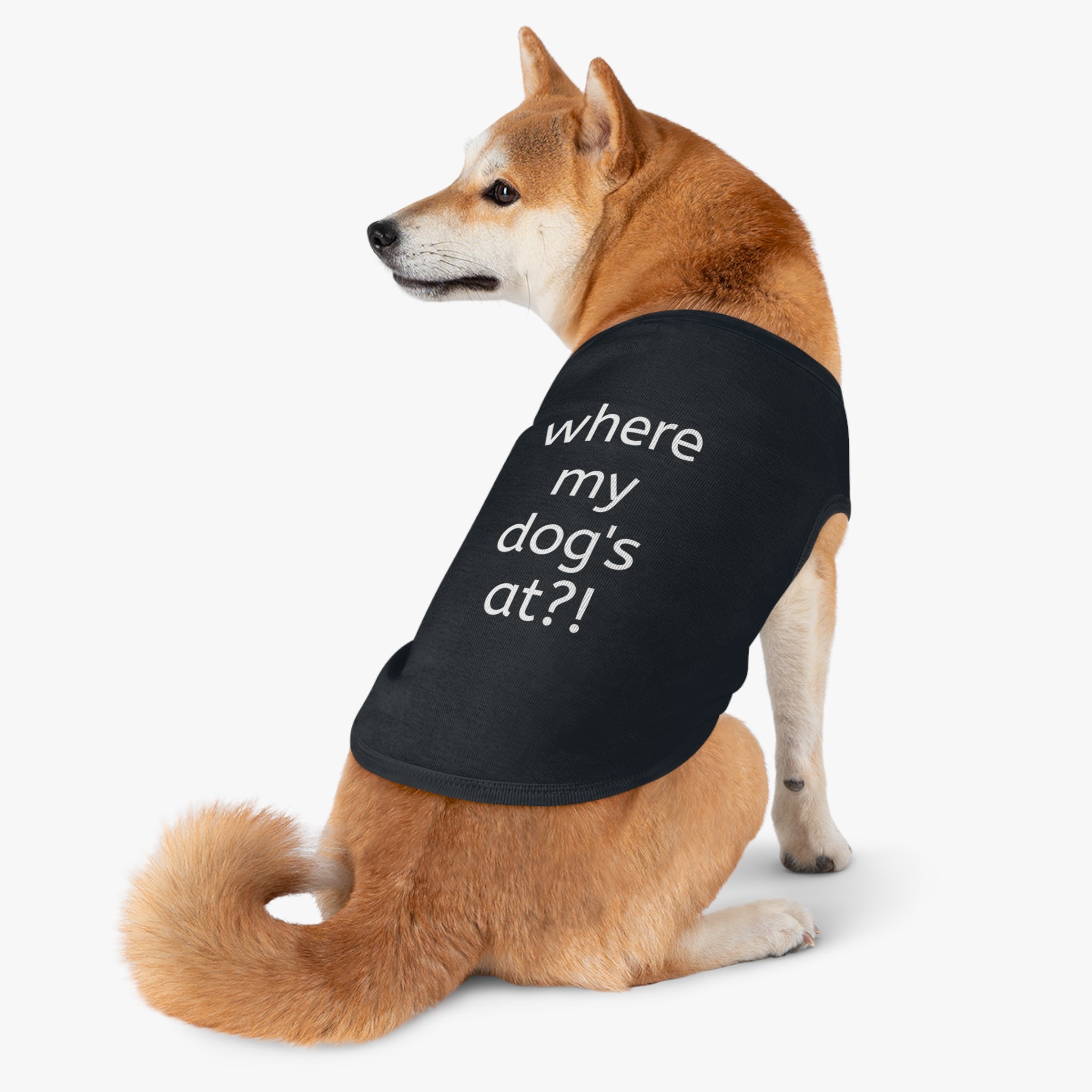 Pet Tank — “where my dog’s at?!” Funny Dog-Cat Humor Tank Top for Dogs