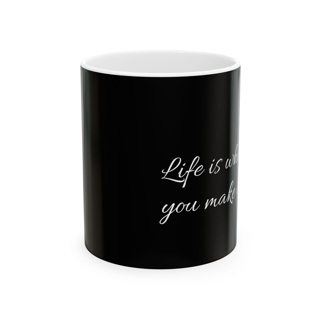 Motivational Quote Coffee Mug – "Life is what you make it" Black Ceramic Mug (11oz & 15oz)